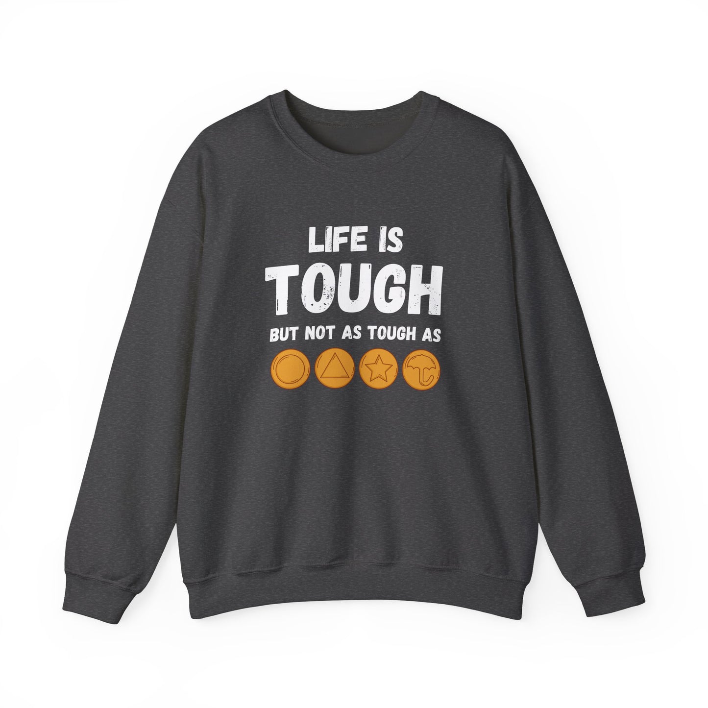 "Life Is Tough" Unisex Sweatshirt