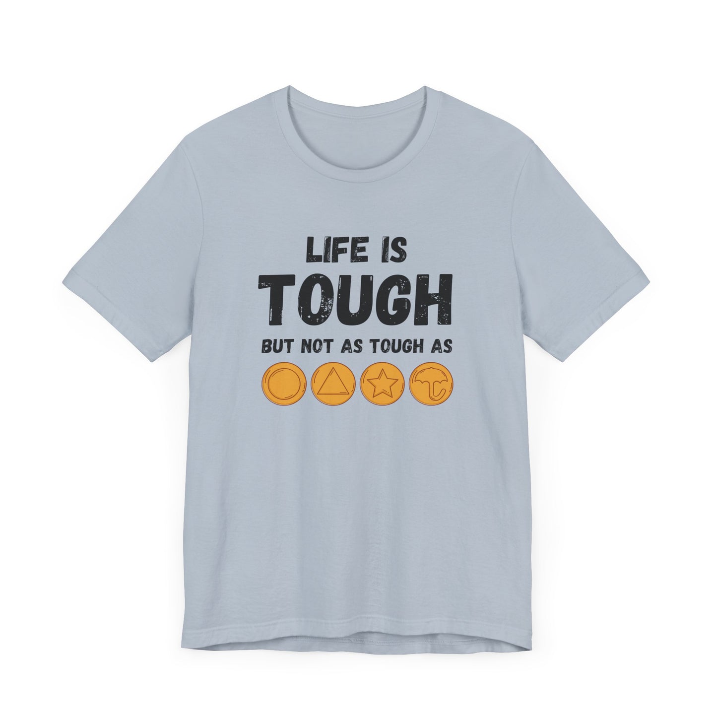 "Life Is Tough" Unisex T-Shirt