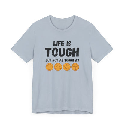 "Life Is Tough" Unisex T-Shirt