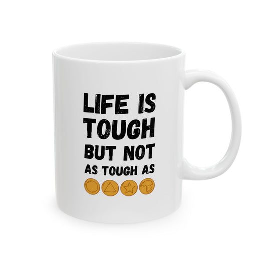 "Life Is Tough" White Mug