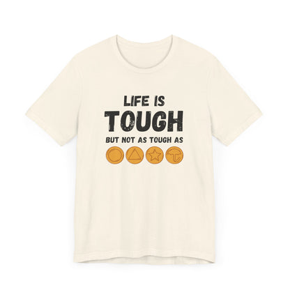 "Life Is Tough" Unisex T-Shirt