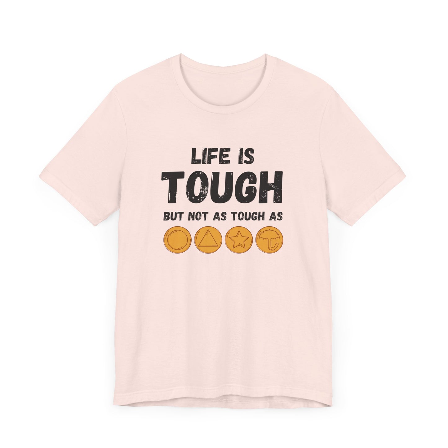 "Life Is Tough" Unisex T-Shirt