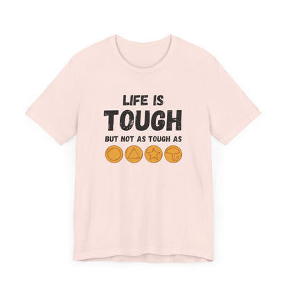 "Life Is Tough" Unisex T-Shirt