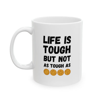 "Life Is Tough" White Mug