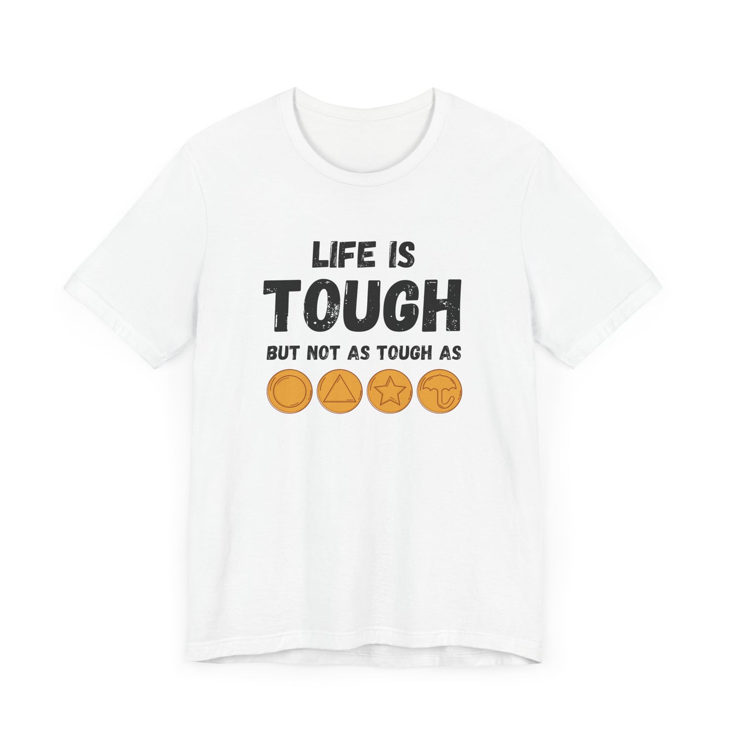 "Life Is Tough" Unisex T-Shirt