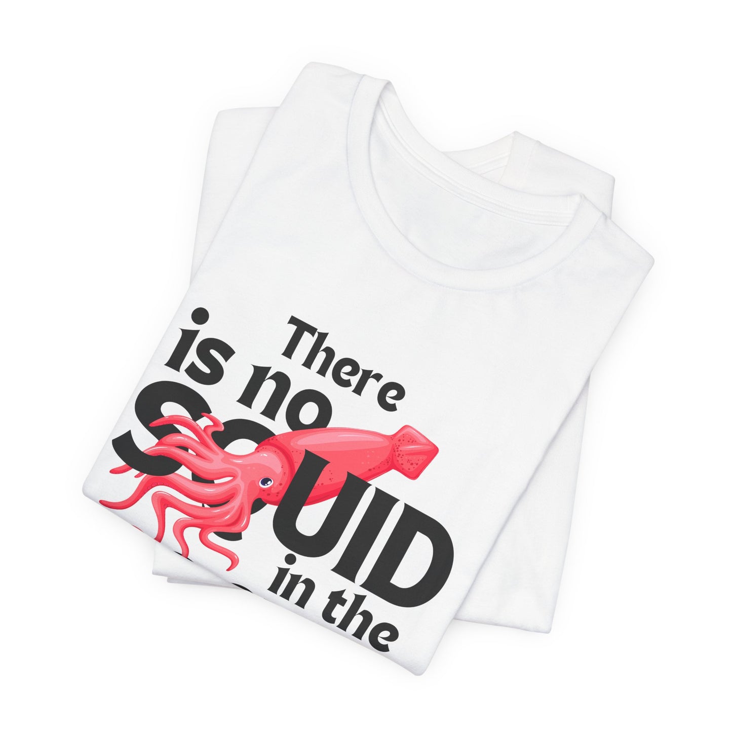 "There Is No Squid" Unisex T-Shirt