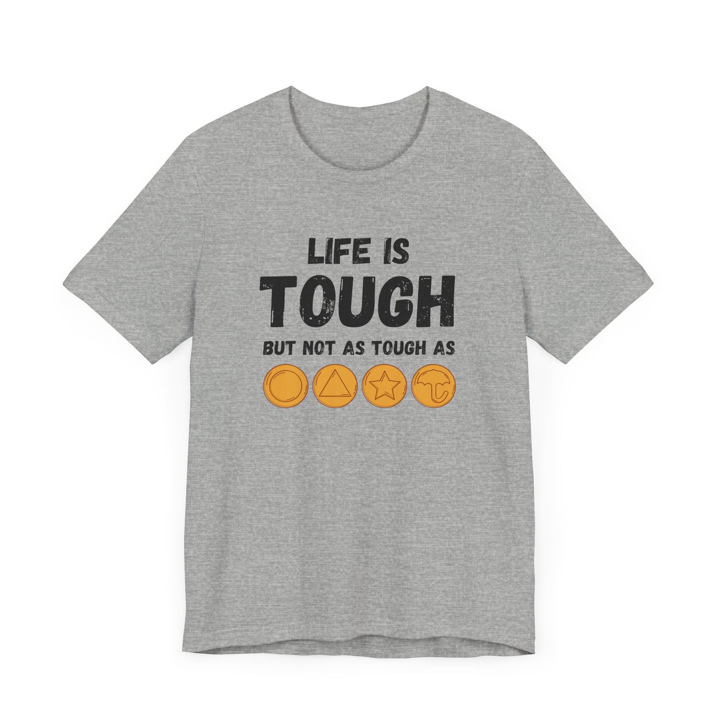 "Life Is Tough" Unisex T-Shirt