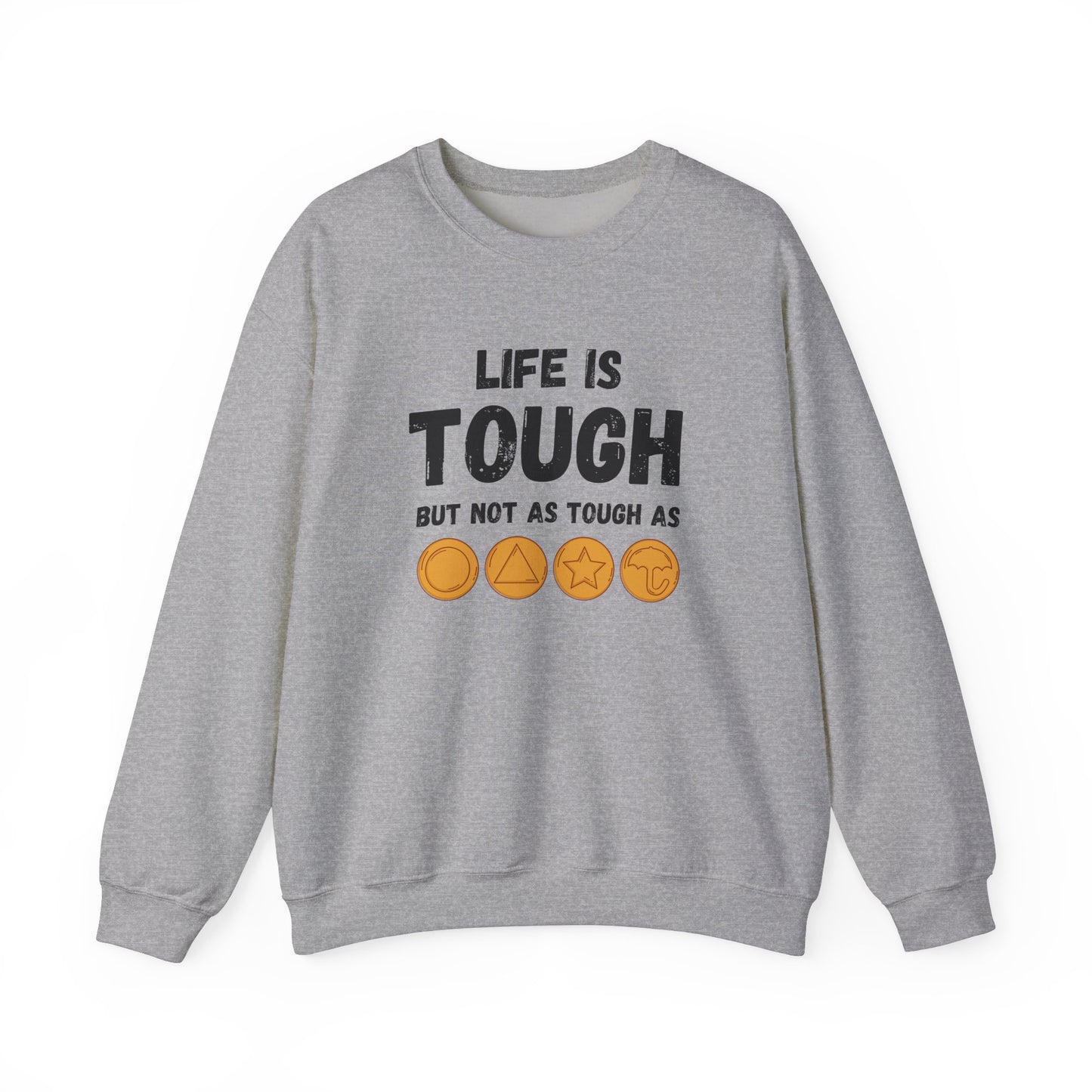 "Life Is Tough" Unisex Sweatshirt