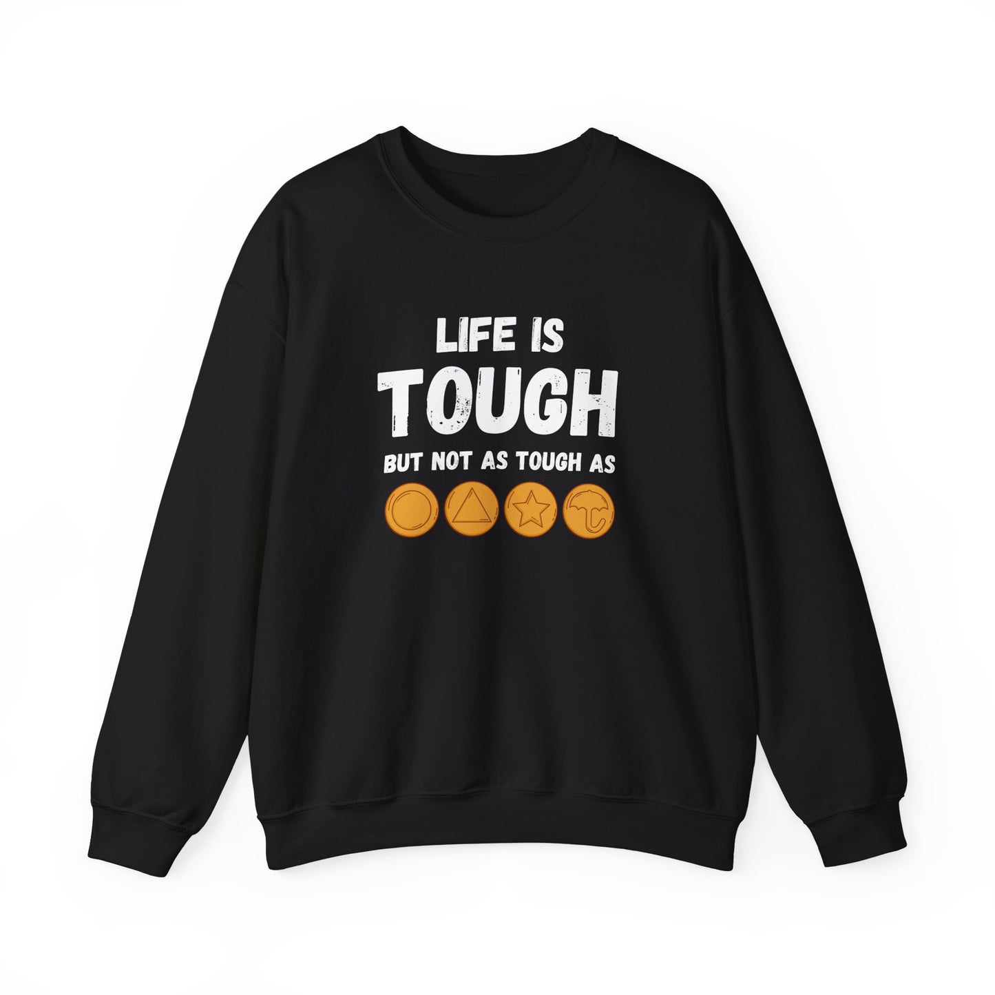 "Life Is Tough" Unisex Sweatshirt