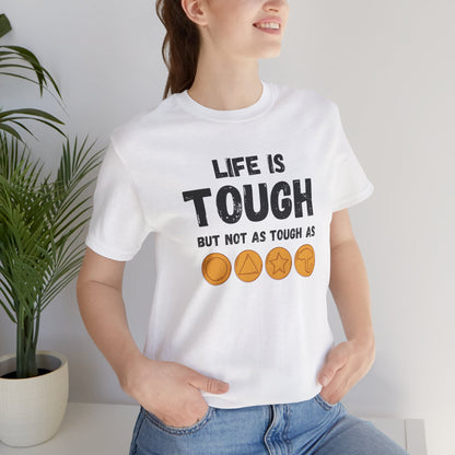 "Life Is Tough" Unisex T-Shirt