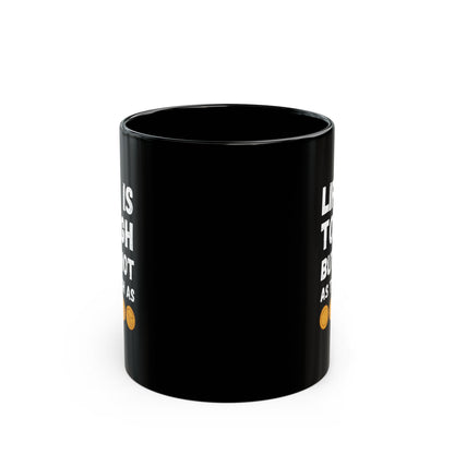 "Life Is Tough" Black Mug