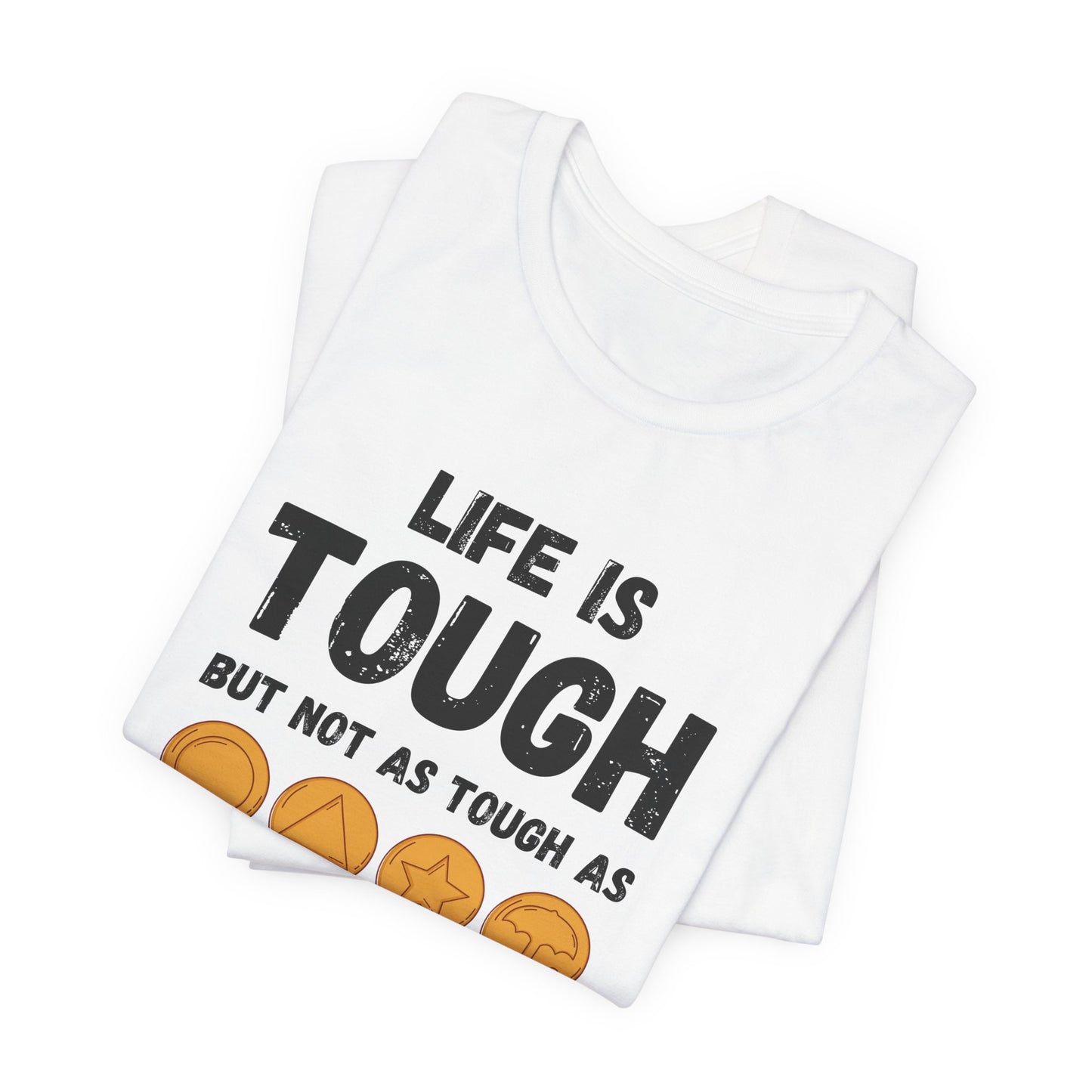 "Life Is Tough" Unisex T-Shirt