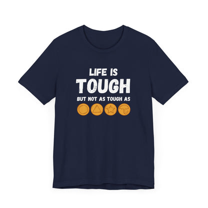 "Life Is Tough" Unisex T-Shirt