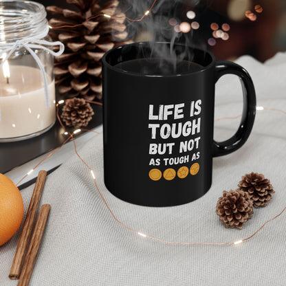 "Life Is Tough" Black Mug