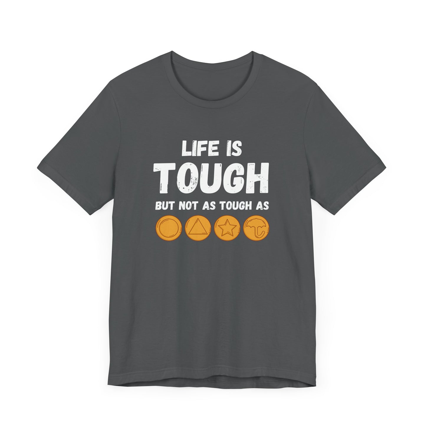 "Life Is Tough" Unisex T-Shirt